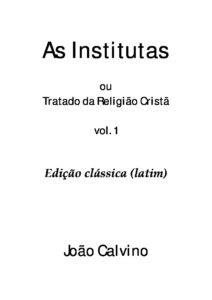 joão calvino - tratado da religião crista volume 1 em latim