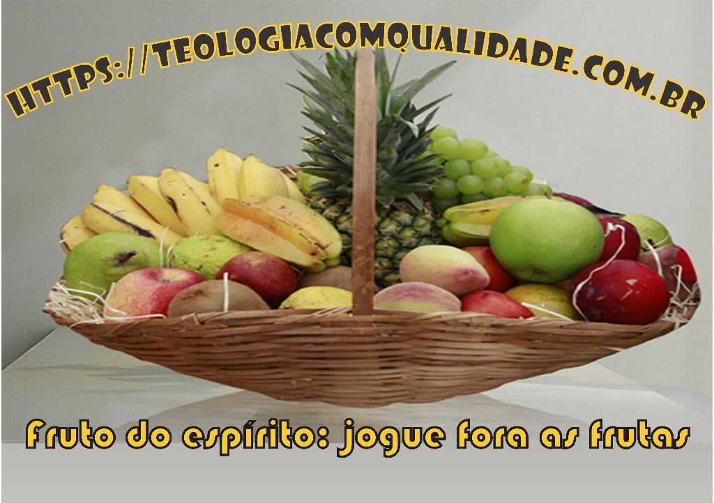 Read more about the article fruto do espírito: jogue fora as frutas ruins